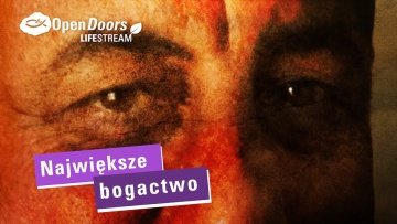 Największe bogactwo | OpenDoors Lifestream